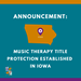 Music Therapy Title Protection Established in Iowa