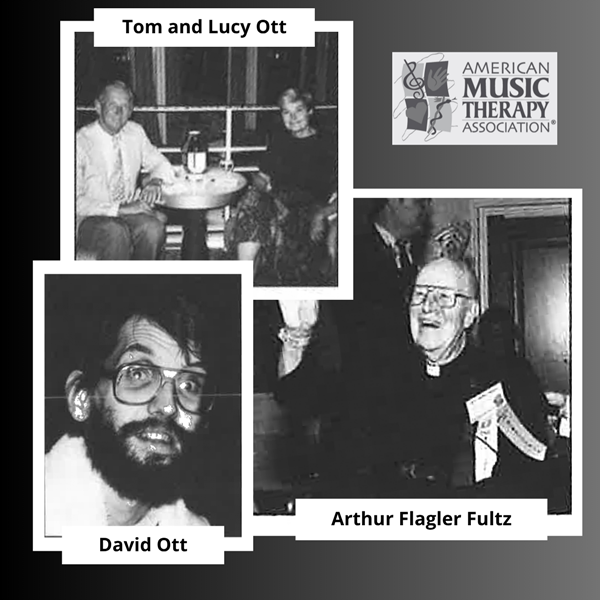 Collage of black-and-white photos labeled “Tom and Lucy Ott,” “David Ott,” and “Arthur Flagler Fultz,” alongside the American Music Therapy Association logo. The top image shows a couple seated at a small table. The bottom left shows a bearded man wearing glasses. The right image shows an older man smiling and raising one hand, wearing a clerical collar and name badge.
